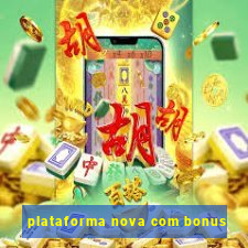 plataforma nova com bonus